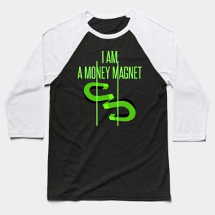 I am a money magnet - manifesting design Baseball T-Shirt